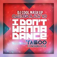 DJ Cool - Alex Gaudino feat Taboo vs Anthony Attia - I Don't Wanna Dance (DJ Cool Mash Up 2013)