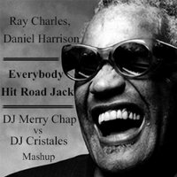 DJ Cristales - Ray Charles & Daniel Harrison - Everybody Hit Road Jack (DJ Merry Chap & DJ Cristales Mashup)