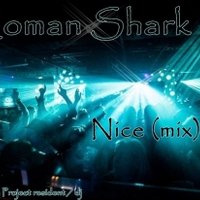 Roman Shark - Roman Shark - Nice (mix)