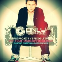 Boris D1AMOND - Purple Project vs Fedde Le Grand - Put Your Hands Up For Detroit (DJ Boris D1AMOND & DJ EN Mash up)
