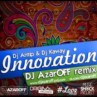 DJ AzarOFF - Dj Antip & Dj Kaway – Innovation(DJ AzarOFF remix)