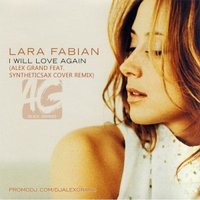 Alex Grand (JonniDee) - Lara Fabian - I Will Love Again (Alex Grand feat. Syntheticsax Cover Radio Remix)