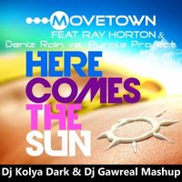 dj Gawreal - Movetown feat. R. Horton & Deniz Rain vs. Purple Project - Here Comes The Sun (Dj Kolya Dark & Dj Gawreal Mash-Up)