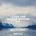 Billy Light - Lune - Leave The World Behind (Billy Light Bootleg)