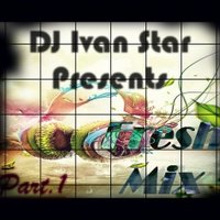 DJ IVAN STAR - DJ Ivan Star - Fresh Mix (Part 1)