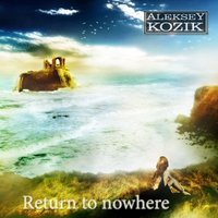 Aleksey Kozik - Return to nowhere