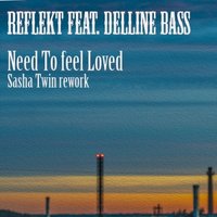 Sasha Twin - Reflekt Feat Delline Bass - Need To feel Loved (Sasha Twin Rework)