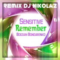 Dj NikolaZ - Sensitive feat. Bogdan Bondarenko – Remember(Dj NikolaZ Remix)