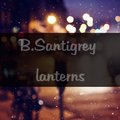 B.Santigrey - Lanterns