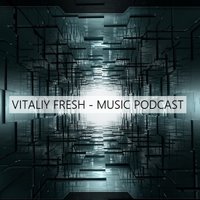 Vitaliy Fresh - VITALIY FRESH - MUSIC PODCAST #003