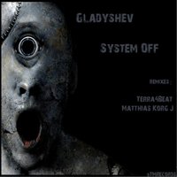 Gladyshev - System Off (Original Mix)
