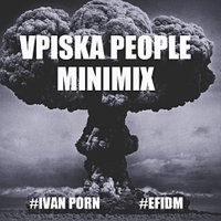 Ivan Porn - Vpiska People-April minimix(Ivan Porn/Efidm)