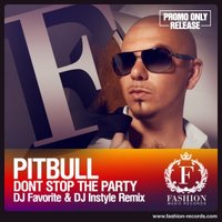 Fashion Music Records - Pitbull feat. TJR - Dont Stop The Party (DJ Favorite & DJ Instyle Radio Edit)