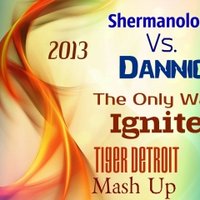 Tiger Detroit - Shermanology vs Dannic-The Only Way Ignite (Tiger Detroit Mash Up) (2013)