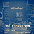 HAINES - Autoerotique feat. Marissa Jack & Ronin - Roll The Gotham (Dj Haines  Mash Up)