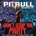 Dj Legend aka Andrey - Pitbull feat. TJR - Don't Stop The Party (Dj Legend aka Andrey Mash-Up)