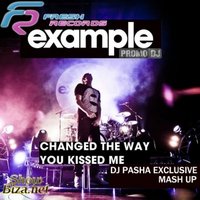 Dj Pasha Exclusive - Example – Changed The Way You Kiss Me (Dj Pasha Exclusive Mash Up)