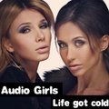 Audio Girls - Life Got Cold