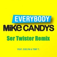 Ser Twister - Mike Candys feat. Evelyn & Tony T - Everybody (Ser Twister Remix)