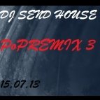 DJ SEND HOUSЕ - PoPREMIX 3