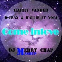 Harry Vander - Harry Vander, D-Trax & Wallie ft Yota – Come inlove (DJ Merry Chap Mashup)