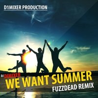 DJ DIMIXER - DJ DimixeR - We want summer (FuzzDead remix)