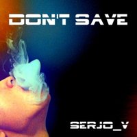 Serjo V - Don't Save (Original mix)