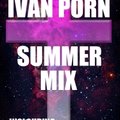 Ivan Porn - Summer mix