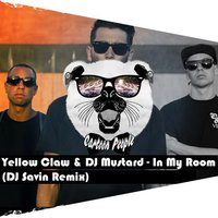 Dj Savin - Yellow Claw & DJ Mustard - In My Room (DJ Savin Remix) (Radio Version)
