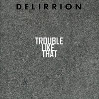 DELIRRION - Trouble Like That (Original mix)