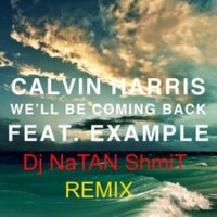 Dj NaTaN Shmit - Calvin Harris ft Example - We'll Be Coming Back(Dj NaTaN ShmiT Club Remix)