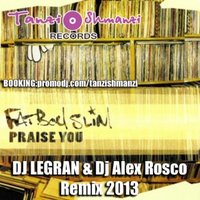 Dj LEGRAN - Fat Boy Slim - Praise You 2013 ( Dj LEGRAN & Dj Alex Rosco remix )