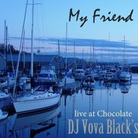 AD Men's - Dj Vova Black's - My Friend (live at Chocolate)