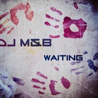 Dj M&B - Dj M&B - WAITING