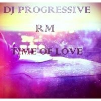 DJ Progressive - DJ PROGRESSIVE & RM – «TIME TO LOVE»