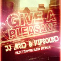ElectroWizard - DJ MriD & VIPSOUND - Give A Pleasant (ELECTROWIZARD REMIX)