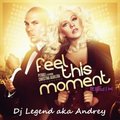 Dj Legend aka Andrey - Pitbull feat. Christna Aguilerra – Feel This Moment (Dj Legend aka Andrey Remix)