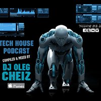 DJ Oleg CheiZ - Tech House Podcast 2016
