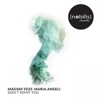 Nobilis Records - Magvay feat. Maria Angeli - Don't Want You (Radio Edit)