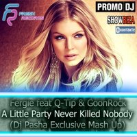 Dj Pasha Exclusive - Fergie feat Q-Tip & GoonRock – A Little Party Never Killed Nobody (Dj Pasha Exclusive Mash Up)
