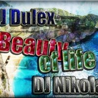 Dj NikolaZ - DJ NikolaZ & DJ Dulex – «BEAUTY OF LIFE» (Original Mix)