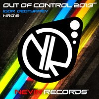 Nevin Records - Igor Degtyarev - Out Of Control 2013 (Original Mix)