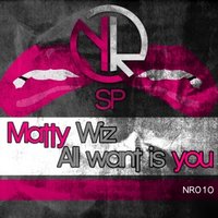 Nevin Records - Matty Wiz - All want is you (Original mix)