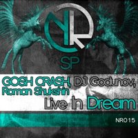 Nevin Records - GOSH CRASH, DJ Godunov, Roman Shukshin - Live the dream (Original mix)
