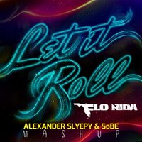 Alexander Slyepy - Flo Rida - Let It Roll (Alexander Slyepy & SoBE Mashup)