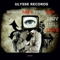 Ulysse records - WOMEN BEAT THEIR MEN - Driving Love (Lee Nazari Remix)