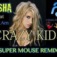 Super Mouse - Kesha feat. Will.I.Am - Crazy Kids (Super Mouse remix Extended version)