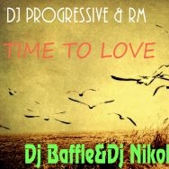 Dj NikolaZ - DJ PROGRESSIVE & RM – «TIME TO LOVE»(Dj Baffle&Dj NikolaZ Remix)