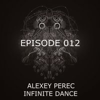 Alexey Perec - Alexey Perec - Infinite Dance [Episode 012]