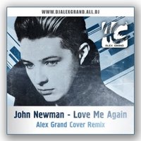 Alex Grand (JonniDee) - John Newman - Love Me Again (Alex Grand Cover Extended Remix)
